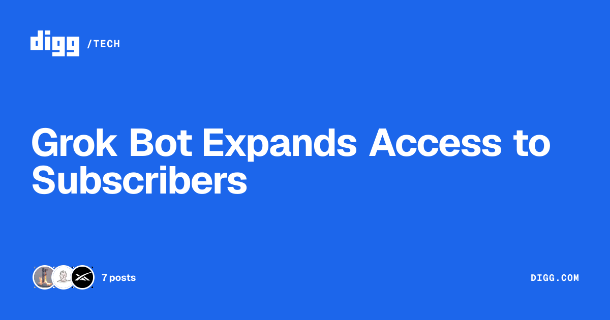 Grok Bot Expands Access to Subscribers · Digg