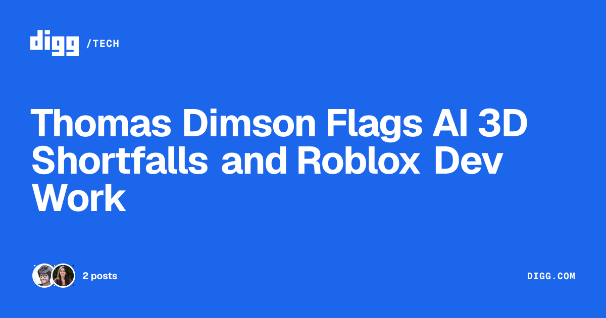 Thomas Dimson Flags AI 3D Shortfalls and Roblox Dev Work · Digg