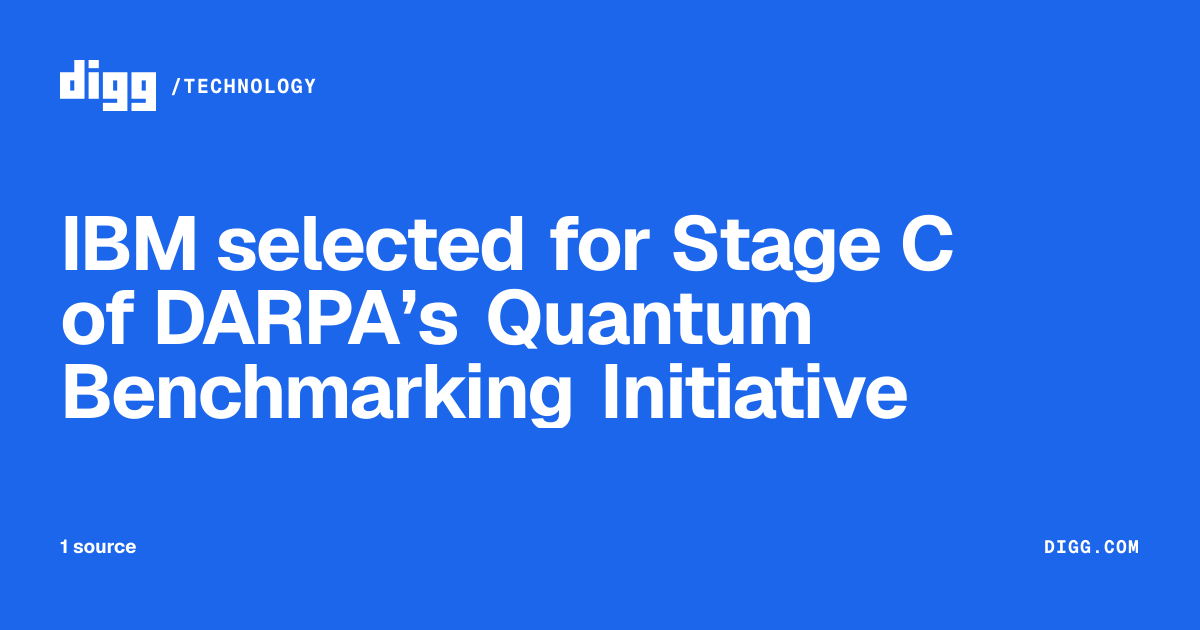 IBM selected for Stage C of DARPA’s Quantum Benchmarking Initiative · Digg