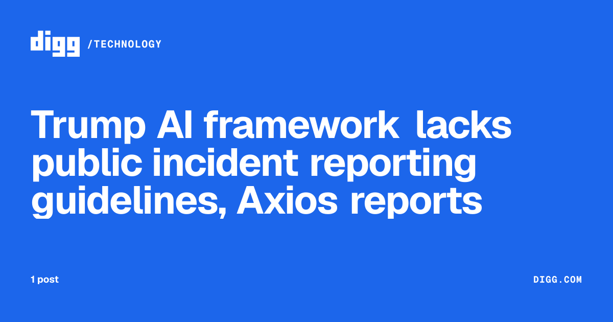 Trump AI framework lacks public incident reporting guidelines, Axios ...