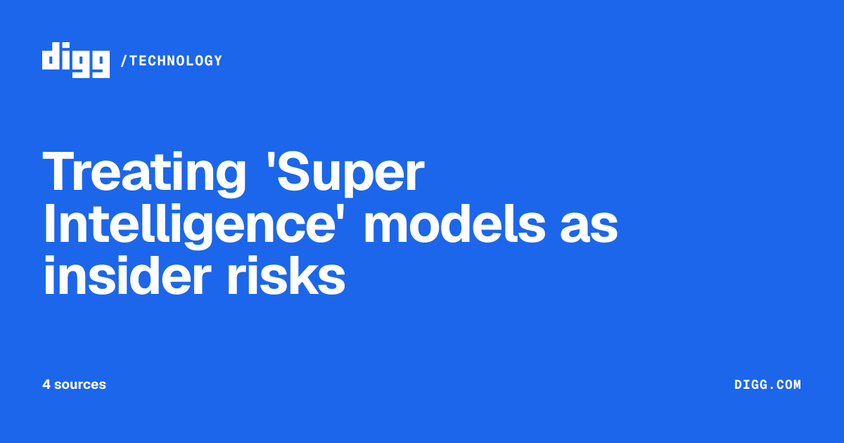 Treating 'Super Intelligence' models as insider risks · Digg