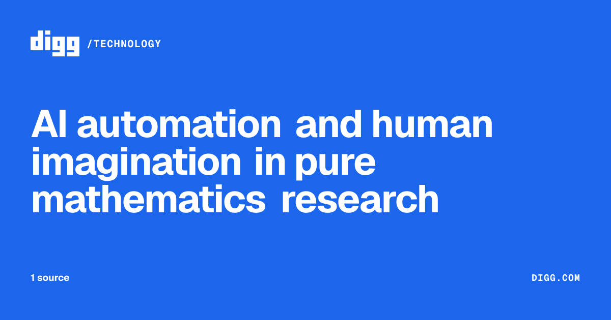 AI automation and human imagination in pure mathematics research · Digg