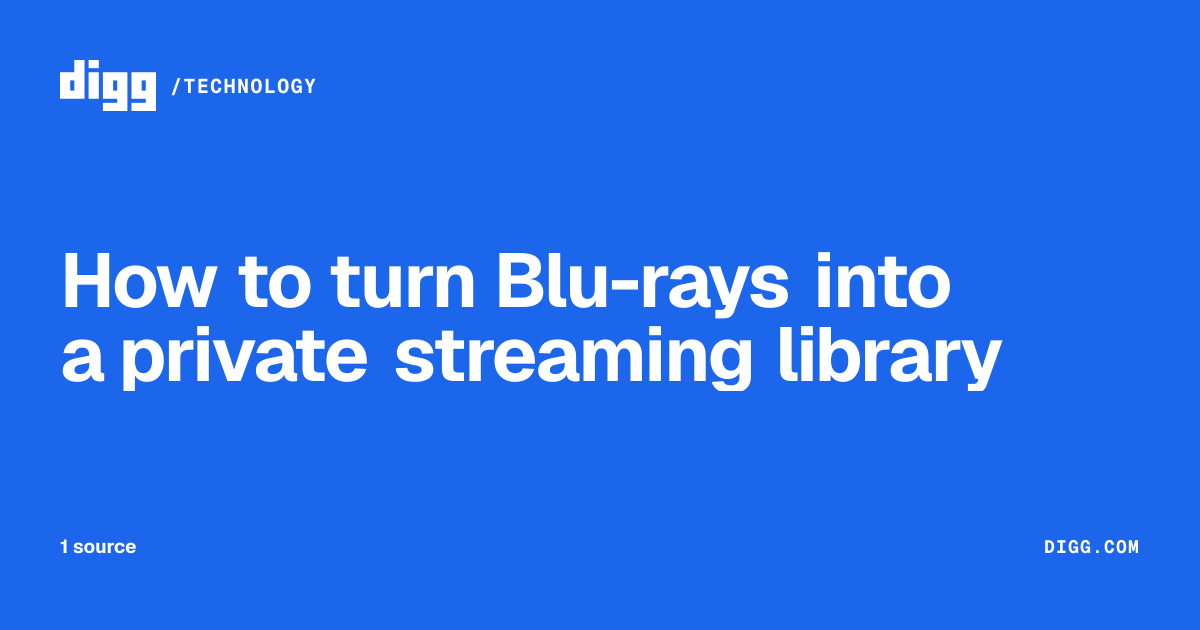 How to turn Blu-rays into a private streaming library · Digg