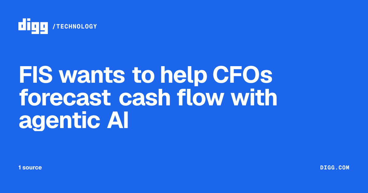 FIS wants to help CFOs forecast cash flow with agentic AI · Digg