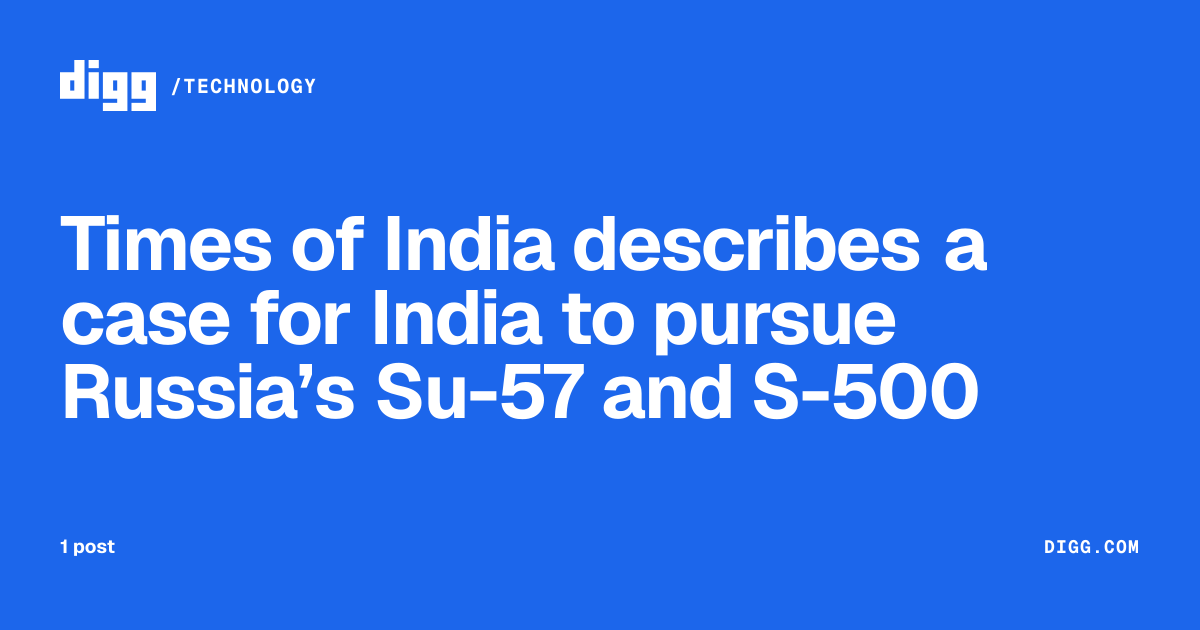 Times of India describes a case for India to pursue Russia Su - 57 and S - 500 · Digg