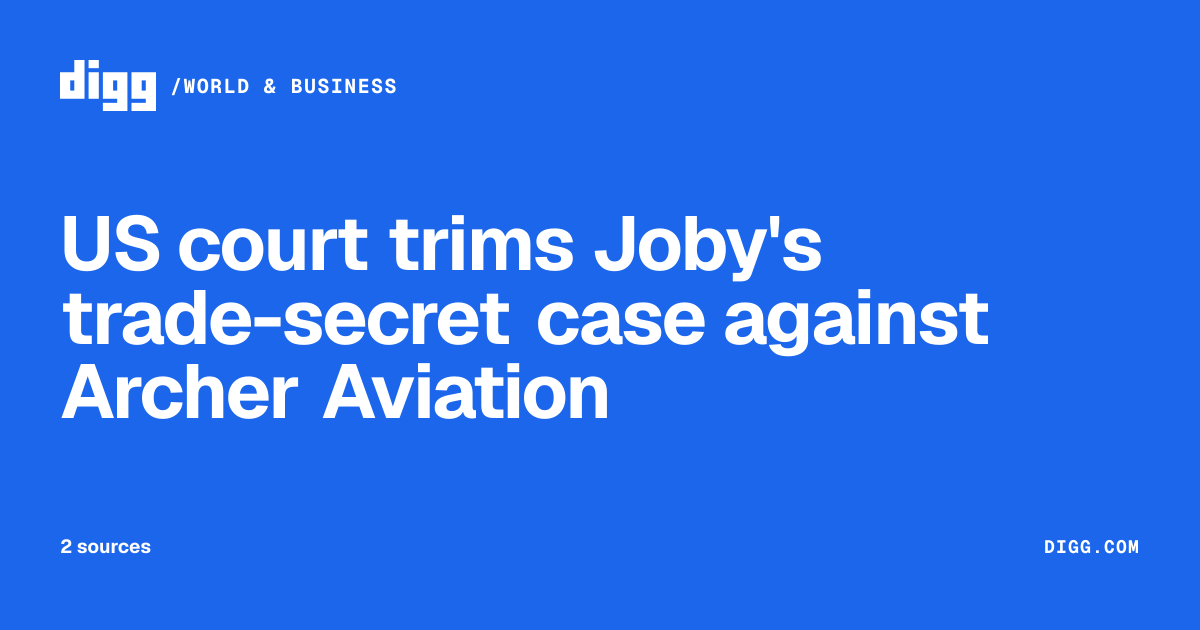 US court trims Joby's trade-secret case against Archer Aviation · Digg