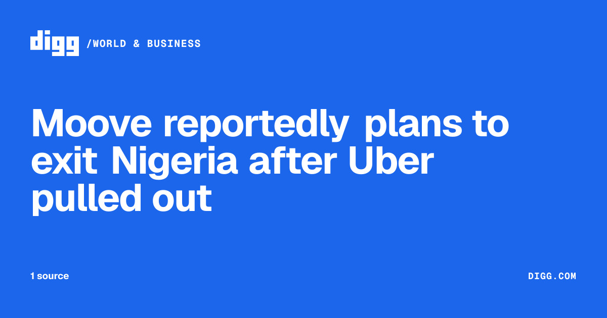 Moove reportedly plans to exit Nigeria after Uber pulled out · Digg