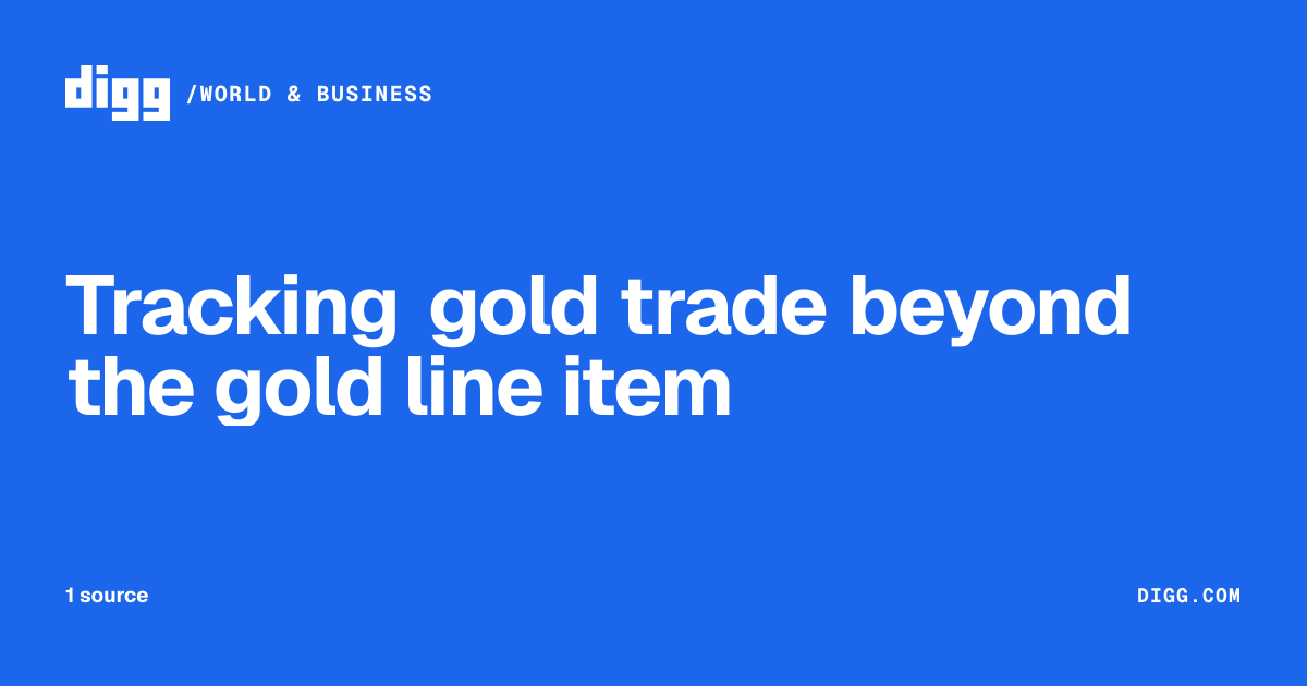 Tracking gold trade beyond the gold line item · Digg