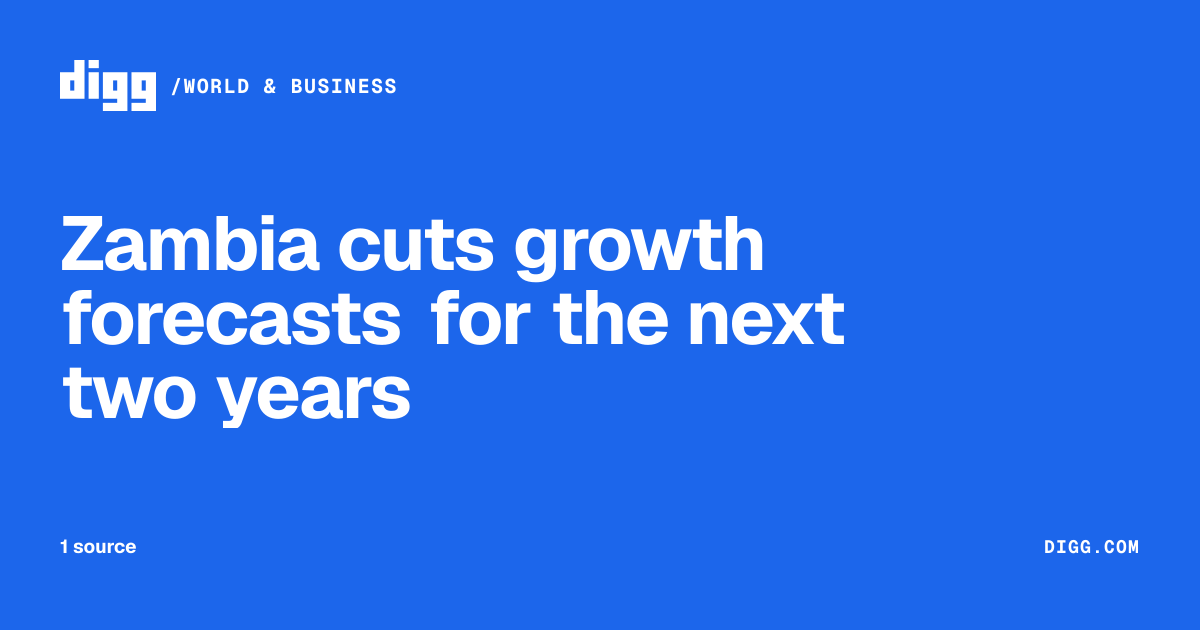 Zambia cuts growth forecasts for the next two years · Digg