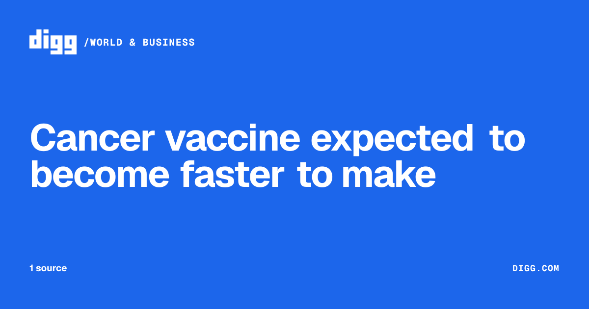 Cancer vaccine expected to become faster to make · Digg