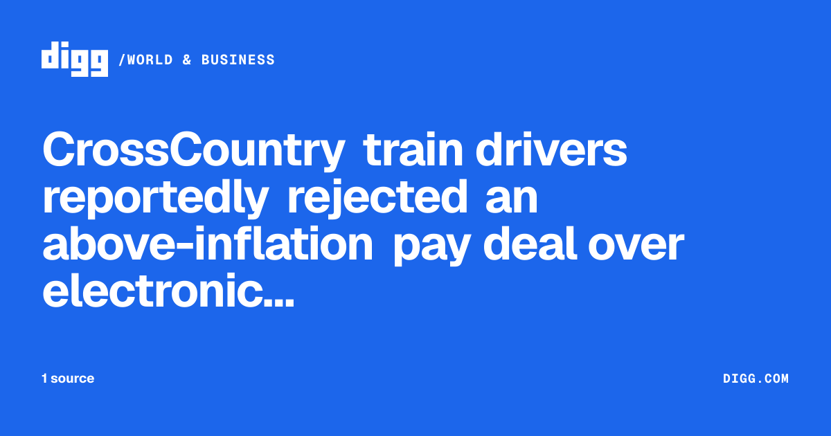 CrossCountry train drivers reportedly rejected an above-inflation pay ...