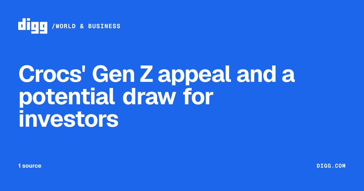 Crocs' Gen Z appeal and a potential draw for investors · Digg