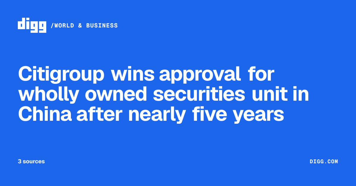 Citigroup wins approval for wholly owned securities unit in China after ...
